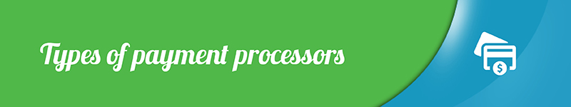 Types of payment processors